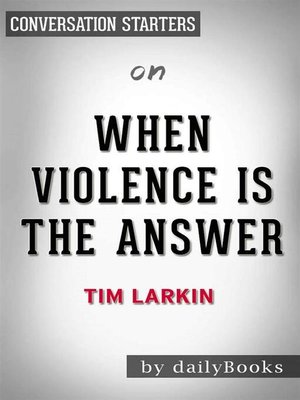 cover image of When Violence Is the Answer--Learning How to Do What It Takes When Your Life Is at Stake by Tim Larkin | Conversation Starters